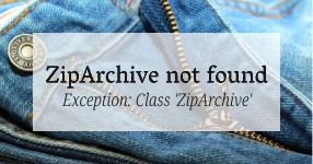 Exception: Class 'ZipArchive' not found